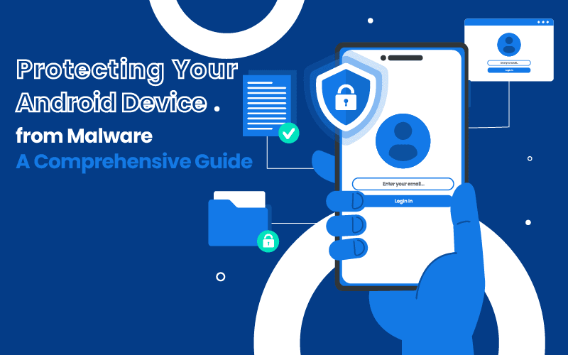 protecting-your-android-device-from-malware-a-comprehensive-guide
