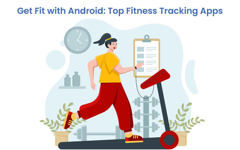 get-fit-with-android-top-fitness-tracking-apps