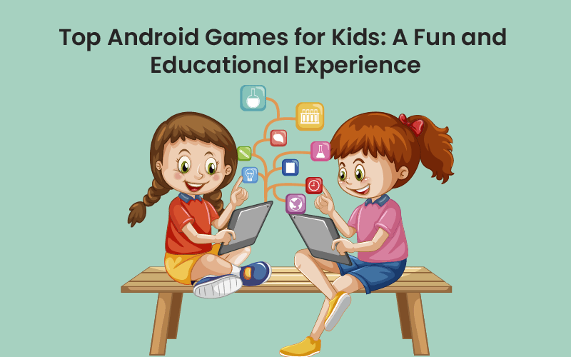 top-android-games-for-kids-a-fun-and-educational-experience