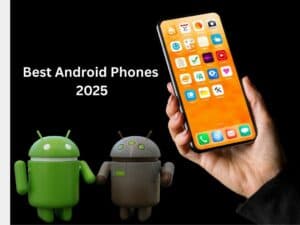 Best Android Phones of 2025: Top Smartphones Worth Buying Right Now