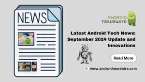 Latest Android Tech News: September 2024 Update and Innovations