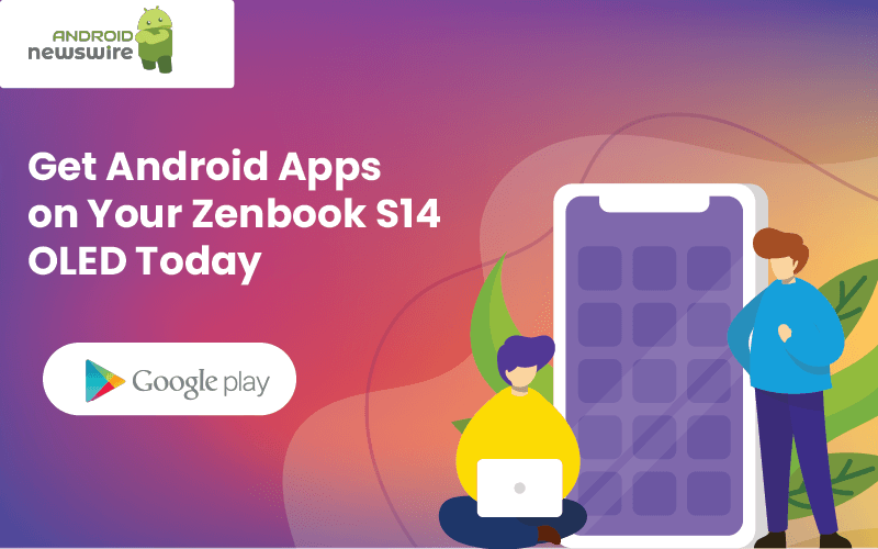 get-android-apps-on-your-zenbook-s14-oled-today