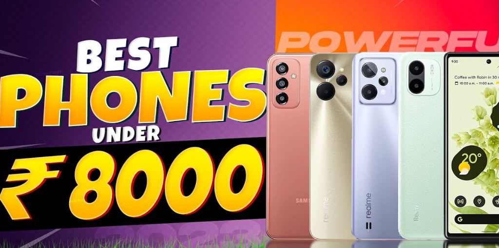 Best Mobile Phones less than 8000 in India 2023