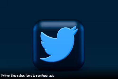Twitter Will Give Blue Subscribers More Visibility And 50% Fewer Ads