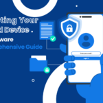 Protecting Your Android Device from Malware: A Comprehensive Guide