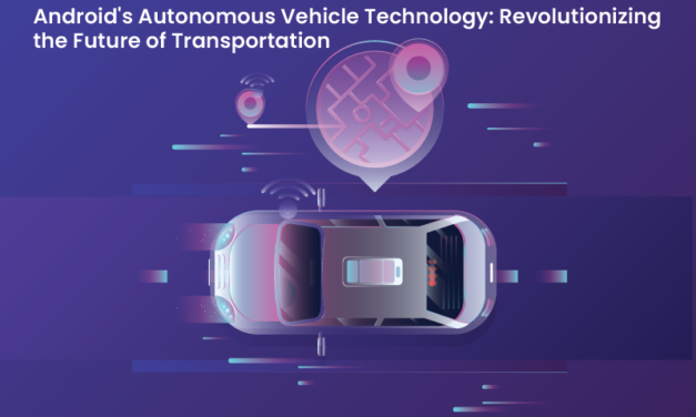 Android’s Autonomous Vehicle Technology: Revolutionizing the Future of Transportation