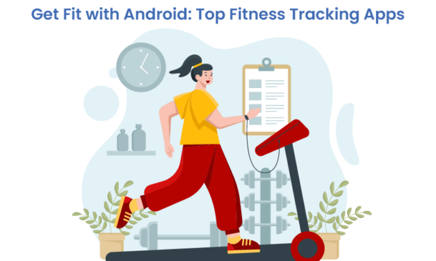 Get Fit with Android: Top Fitness Tracking Apps