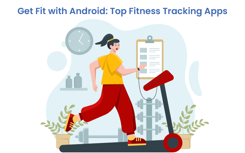 Get Fit with Android: Top Fitness Tracking Apps