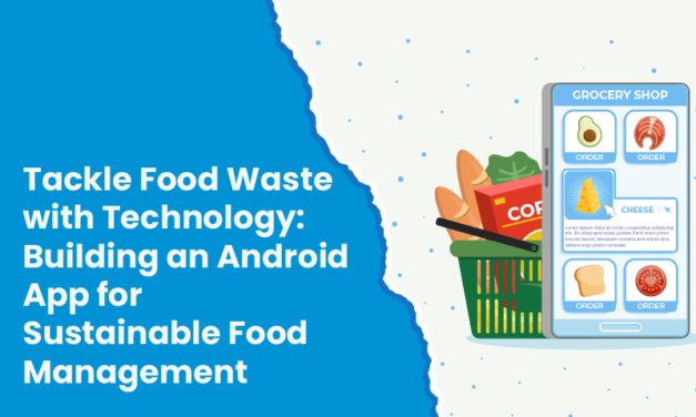 Tackle Food Waste with Technology: Building an Android App for Sustainable Food Management