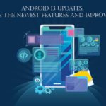 Android 13 updates: Explore the newest features and improvements