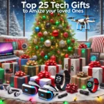 Top 25 Tech Gifts to Amaze Your Loved Ones