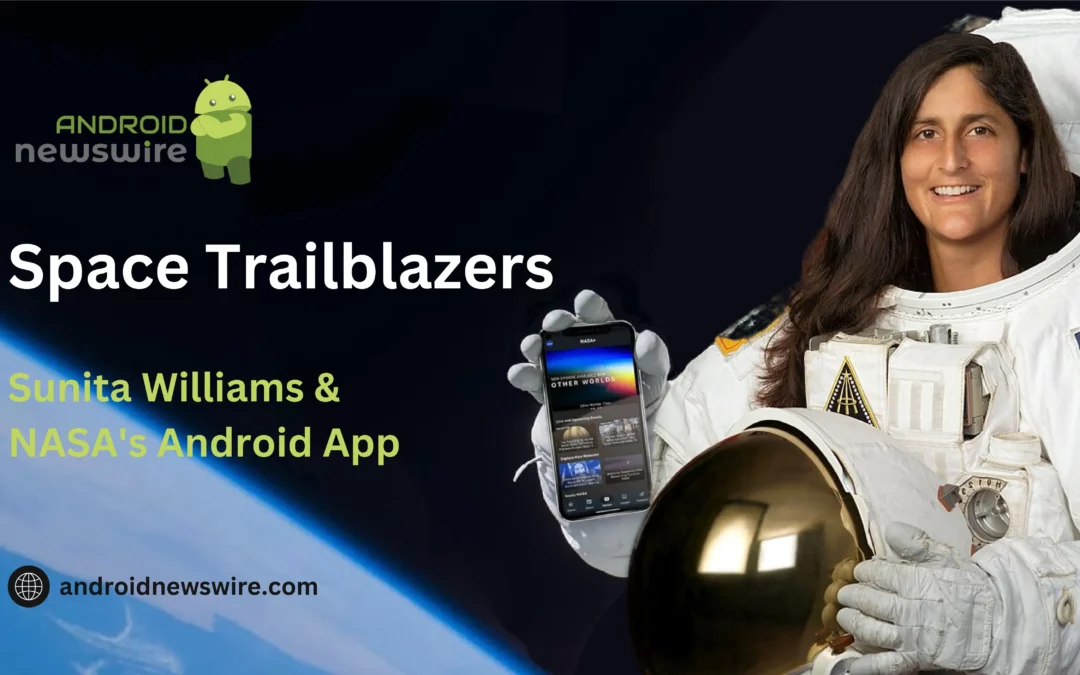 Space Trailblazers: Sunita Williams & NASA’s Android App