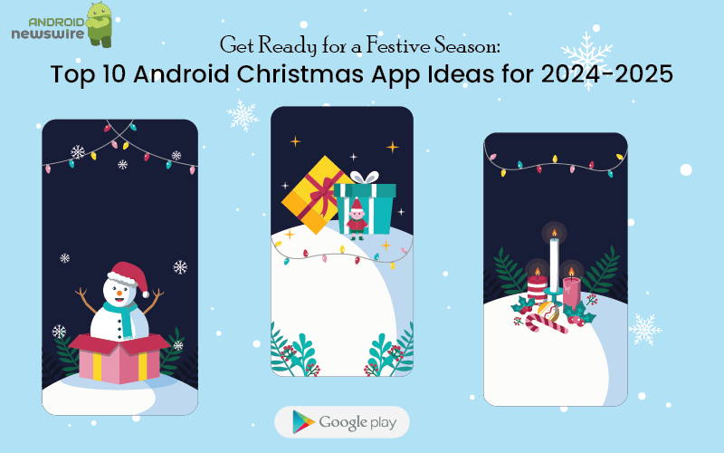 Get Ready for a Festive Season: Top 10 Android Christmas App Ideas for 2024-2025